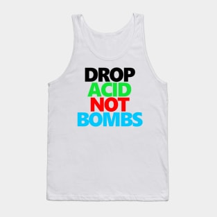 Drop Acid Not Bombs Tank Top